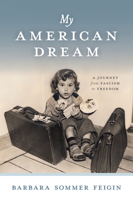 My American Dream: A Journey from Fascism to Freedom - Feigin, Barbara Sommer
