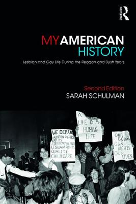 My American History: Lesbian and Gay Life During the Reagan and Bush Years - Schulman, Sarah