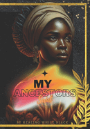 My Ancestors Said: by Healing While Black