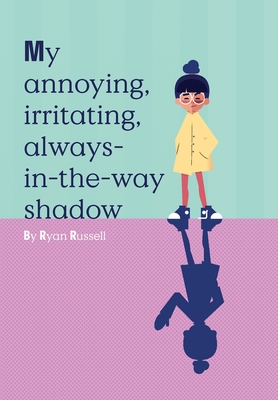 My Annoying, Irritating, Always-In-The-Way Shadow - Russell, Ryan