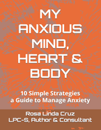 My Anxious Mind, Heart & Body: 10 Simple Strategies A Guide to Manage Anxiety