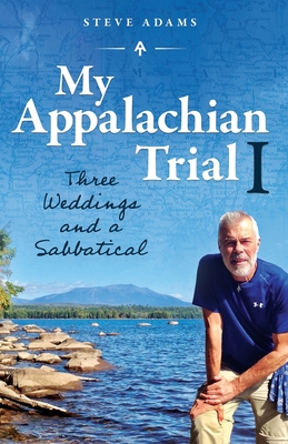 My Appalachian Trial I: Three Weddings and a Sabbatical - Adams, Steve