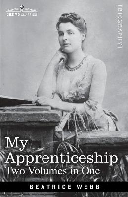 My Apprenticeship (Two Volumes in One) - Webb, Beatrice