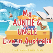 My Auntie And Uncle Live In Australia: A Fantastic Little About Australia the Country Where Your Auntie and Uncle Live Because Nieces and Nephews Never Forget Their Auntie And Uncle Even When They're Far Apart!