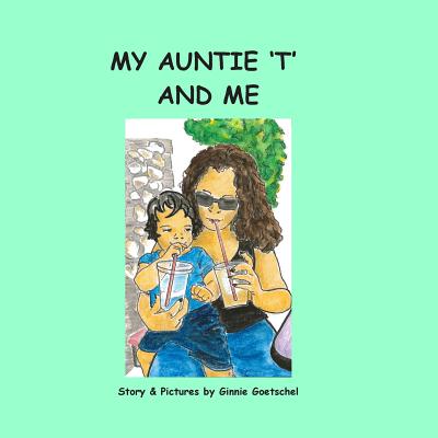 My Auntie 'T' and Me - Goetschel, Ginnie