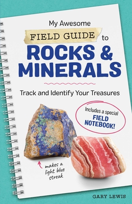 My Awesome Field Guide to Rocks and Minerals: Track and Identify Your Treasures - Lewis, Gary