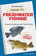 My Awesome Guide to Freshwater Fishing: Essential Techniques and Tools for Kids
