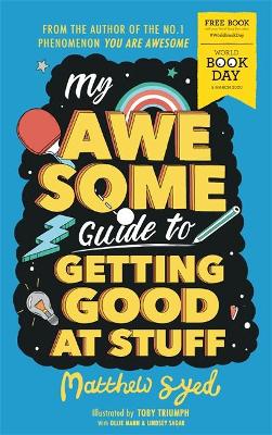 My Awesome Guide to Getting Good at Stuff: World Book Day 2020 - Syed, Matthew