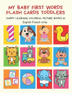 My Baby First Words Flash Cards Toddlers Happy Learning Colorful Picture Books in English French Urdu: Reading sight words flashcards animals, colors, numbers abcs alphabet letters. Baby cards learning set for pre k preschool prep kindergarten kids