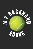 My Backhand Rocks: Funny Novelty Tennis Gift - Small Lined Notebook (6 X 9)