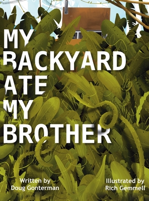 My Backyard Ate My Brother - Gonterman, Doug