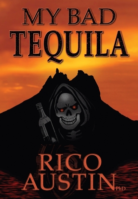 My Bad Tequila: Parts of a True Story - Austin, Rico