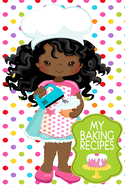 My Baking Recipes: Cute Polka Dot 6x9 Girls Blank Cookbook For Kids With 120 Recipe Templates, Wavy Curls African American Girl Gifts, Teen Cooking Gift Journal