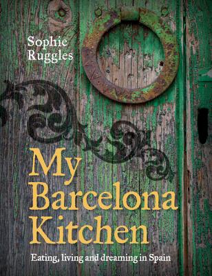 My Barcelona Kitchen - Ruggles, Sophie