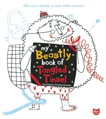 My Beastly Book of Tangled Tinsel: 140 Ways to Doodle, Scribble, Color and Draw - Roussey, Christine