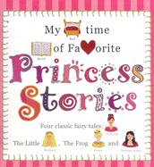 My Bedtime Book of Favorite Princess Stories: Four Classic Fairy Tales: Cinderella, the Little Mermaid, the Frog Prince and Sleeping Beauty - Rupnik, Louise