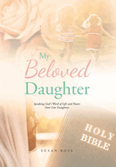 My Beloved Daughter: Speaking God's Word of Life and Power Over Our Daughters