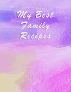 My Best Family Recipes: Blank Recipe Journal and Notebook to write in. Your Cookbook to note down and Organize your special recipes - Elegant cover with watercolor brushstrokes - 100 pages numbered with index - A4 Letter Size