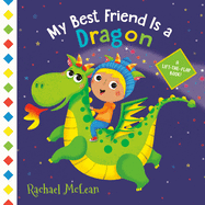 My Best Friend Is a Dragon: A Lift-The-Flap Book