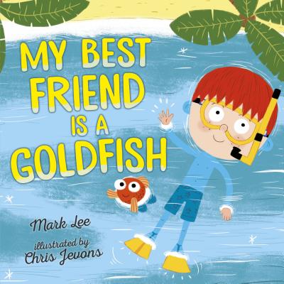 My Best Friend Is a Goldfish - Lee, Mark