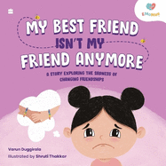 My Best Friend Isn't My Friend Anymore: A Story Exploring the Sadness of Changing Friendships