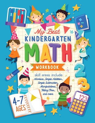My Best Kindergarten Math Workbook: Kindergarten and 1st Grade Workbook Age 5-7 Learning The Numbers And Basic Math. Tracing Practice Book Addition and Subtraction Activities + Worksheets and Funny Math Games - Future Kid Press
