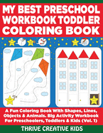My Best Preschool Workbook Toddler Coloring Book: A Fun Coloring Book With Shapes, Lines, Objects & Animals. Big Activity Workbook for Preschoolers, Toddlers & Kids (Vol. 1)