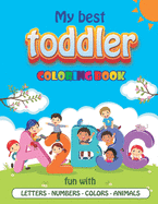 My Best Toddler Coloring Book: preschool workbook age 1 to 5. learn the alphabets and numbers, trace, color them and have fun.