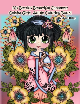 My Besties Beautiful Japanese Geisha Girls Adult Coloring Book: by Sherri Baldy - Baldy, Sherri