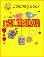 My Big Calendar Coloring Book: Coloring Book / Month of the Year / Day of the Week / Season / Monthly Planner/ Activities Book