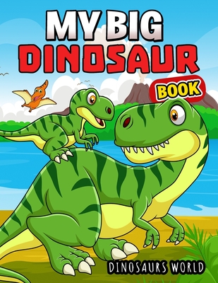 My Big Dinosaur Book: A activity Coloring book for kids, Boys, Girls and Toddlers - Pink Ribbon Publishing