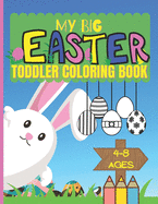 My Big Easter Toddler Coloring Book Ages 4-8: Colouring Book For Kids