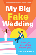 My Big Fake Wedding: A heartwarming and hilarious romantic comedy