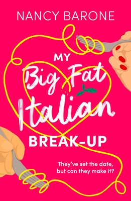 My Big Fat Italian Break-Up: An absolutely hilarious, delightful, and uplifting rom-com to read in 2024! - Barone, Nancy