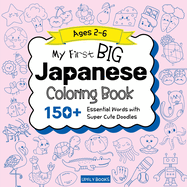 My Big Japanese Coloring Book for Kids: 150+ Essential First Words with Fun and Easy Doodles to Color Japanese-English Bilingual Edition