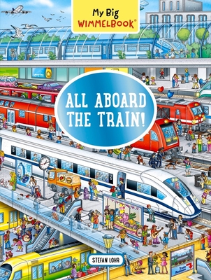 My Big Wimmelbook(r) - All Aboard the Train!: A Look-And-Find Book (Kids Tell the Story) - Lohr, Stefan