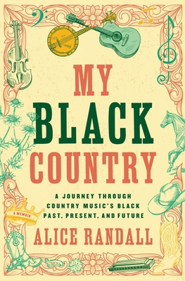 My Black Country: A Journey Through Country Music's Black Past, Present, and Future - Randall, Alice