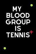 My Blood Group Is Tennis: Funny Cute Design Tennis Journal Perfect And Great Gift For Girls Tennis Player or Tennis fan