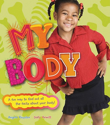 My Body: A Fun Way to Find Out All the Facts about Your Body - Royston, Angela, and Hewitt, Sally