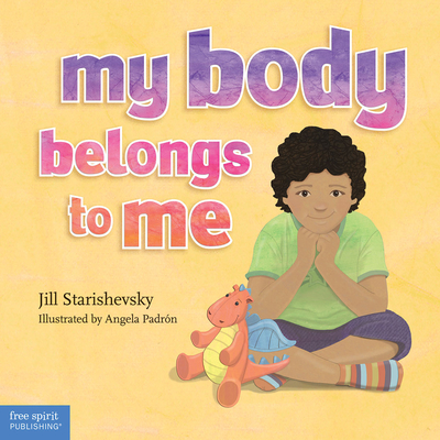My Body Belongs to Me: A Book about Body Safety - Starishevsky, Jill