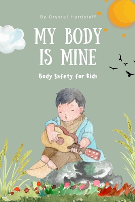 My Body is Mine: Body Safety for Kids - Hardstaff, Crystal