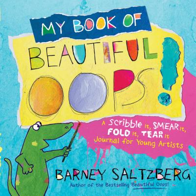 My Book of Beautiful Oops!: A Scribble It, Smear It, Fold It, Tear It Journal for Young Artists - Saltzberg, Barney