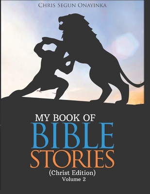 My Book of Bible Stories (Christ Edition) Volume 2 - Onayinka, Chris Segun