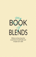 My Book Of Blends: Where I keep all my favorite essential oils and hydrosol blend recipes safe