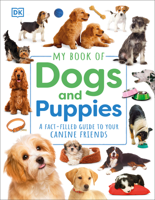 My Book of Dogs and Puppies: A Fact-Filled Guide to Your Canine Friends - DK