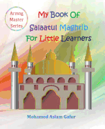 My Book of Salaatul Maghrib for Little Learners: 6 Years+