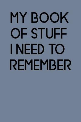 My Book of Stuff I Need to Remember: An Organiser for All Your Website Usernames, Passwords & Logins (Password Logbook) - Publishing, Bowes