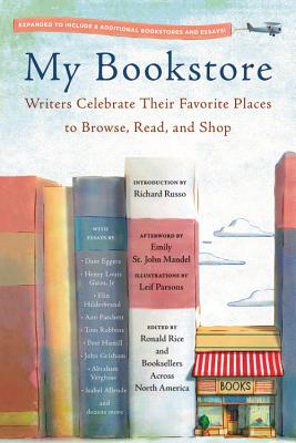 My Bookstore: Writers Celebrate Their Favorite Places to Browse, Read, and Shop - Rice, Ronald (Editor), and Russo, Richard (Introduction by), and Mandel, Emily St John (Afterword by)