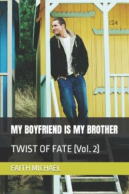 My Boyfriend Is My Brother: TWIST OF FATE (Vol. 2) - Michael, Faith