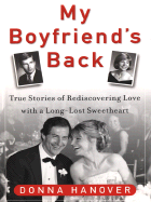My Boyfriend's Back: True Stories of Rediscovering Love with a Long-Lost Sweetheart